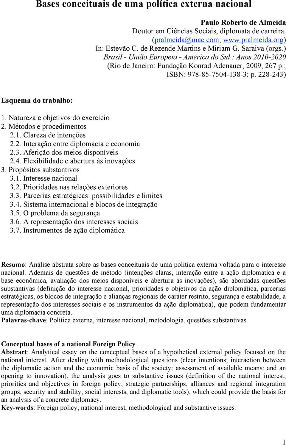 228-243) Esquema do trabalho: 1. Natureza e objetivos do exercício 2. Métodos e procedimentos 2.1. Clareza de intenções 2.2. Interação entre diplomacia e economia 2.3. Aferição dos meios disponíveis 2.