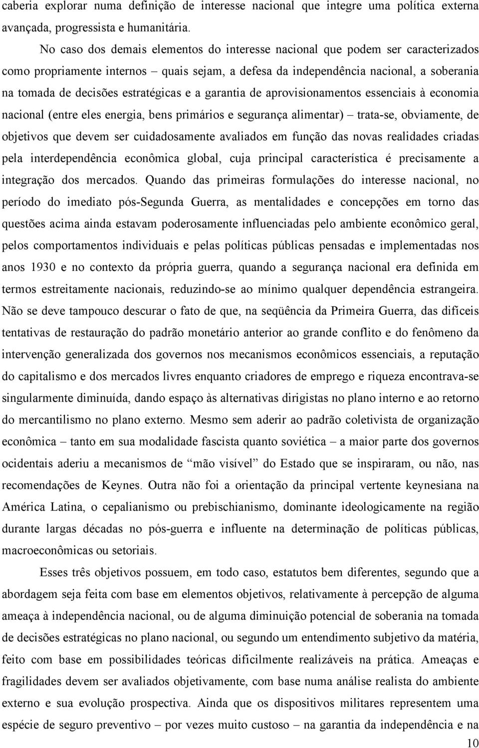 estratégicas e a garantia de aprovisionamentos essenciais à economia nacional (entre eles energia, bens primários e segurança alimentar) trata-se, obviamente, de objetivos que devem ser