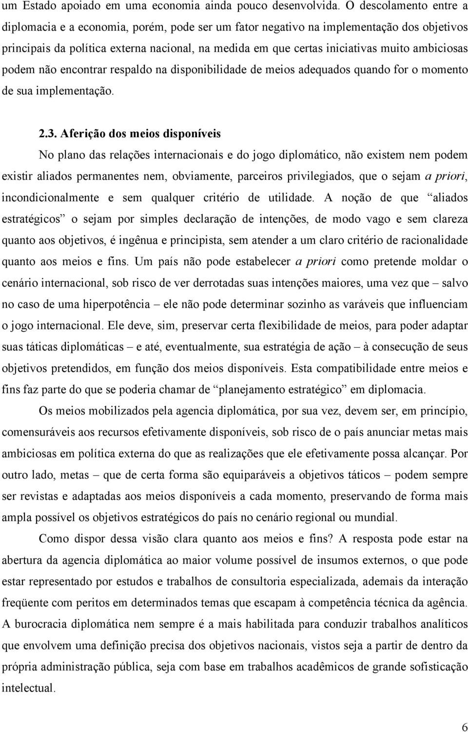 ambiciosas podem não encontrar respaldo na disponibilidade de meios adequados quando for o momento de sua implementação. 2.3.