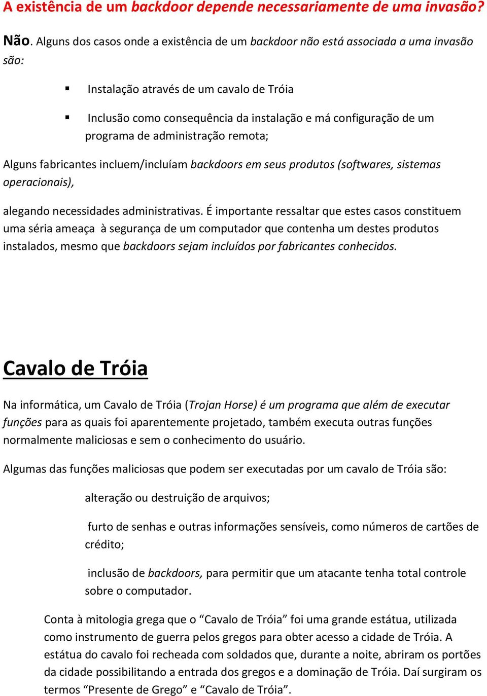 programa de administração remota; Alguns fabricantes incluem/incluíam backdoors em seus produtos (softwares, sistemas operacionais), alegando necessidades administrativas.