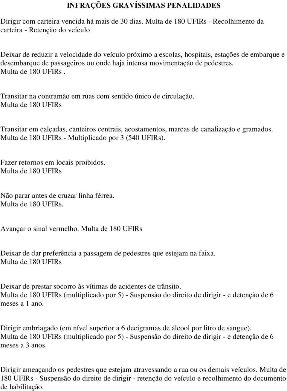 haja intensa movimentação de pedestres. Multa de 180 UFIRs. Transitar na contramão em ruas com sentido único de circulação.