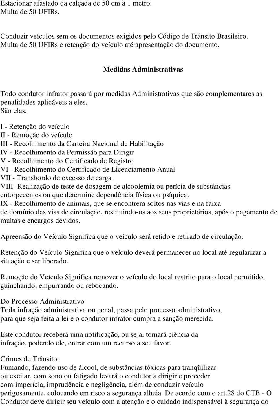 Medidas Administrativas Todo condutor infrator passará por medidas Administrativas que são complementares as penalidades aplicáveis a eles.