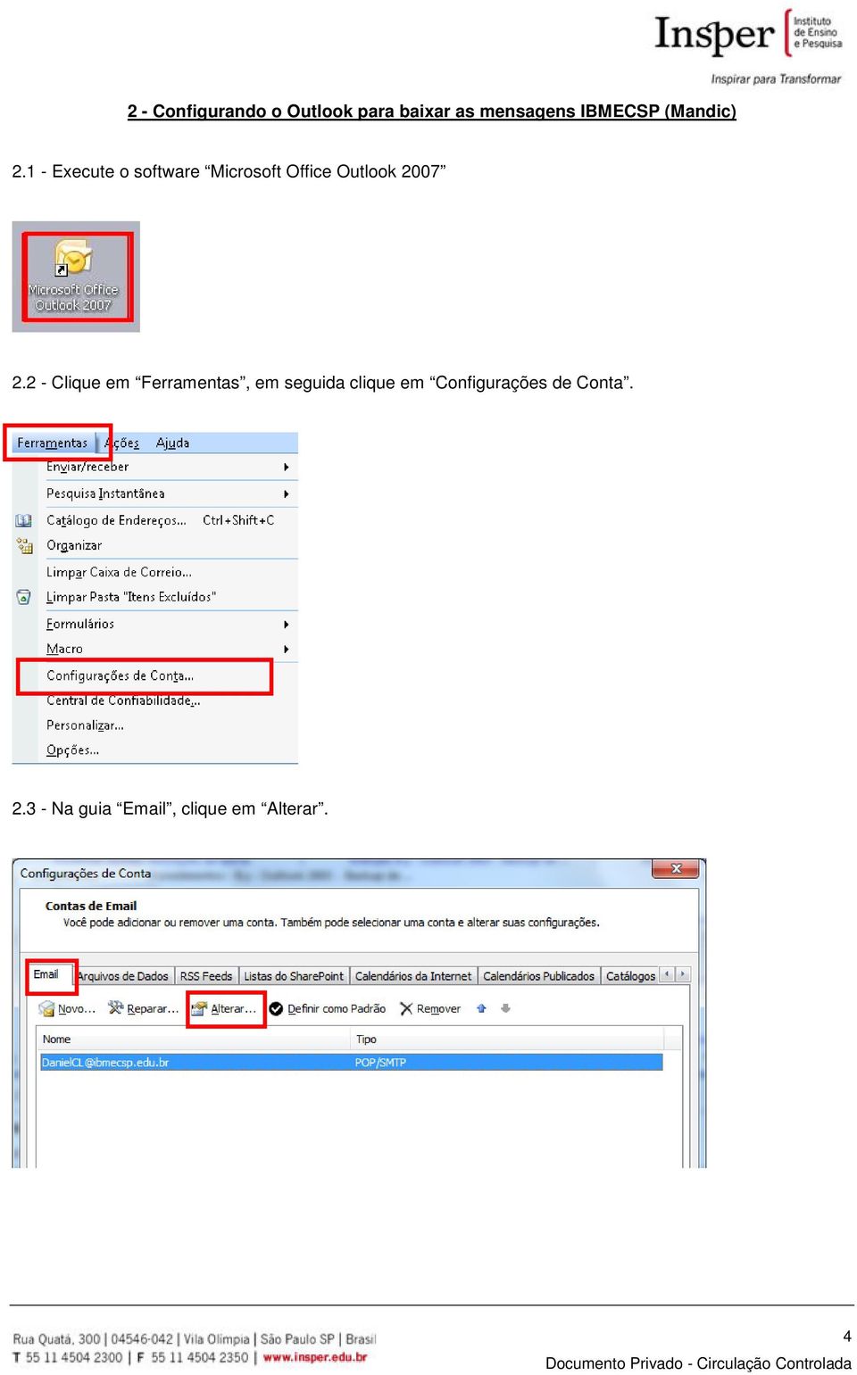 1 - Execute o software Microsoft Office Outlook 2007 2.