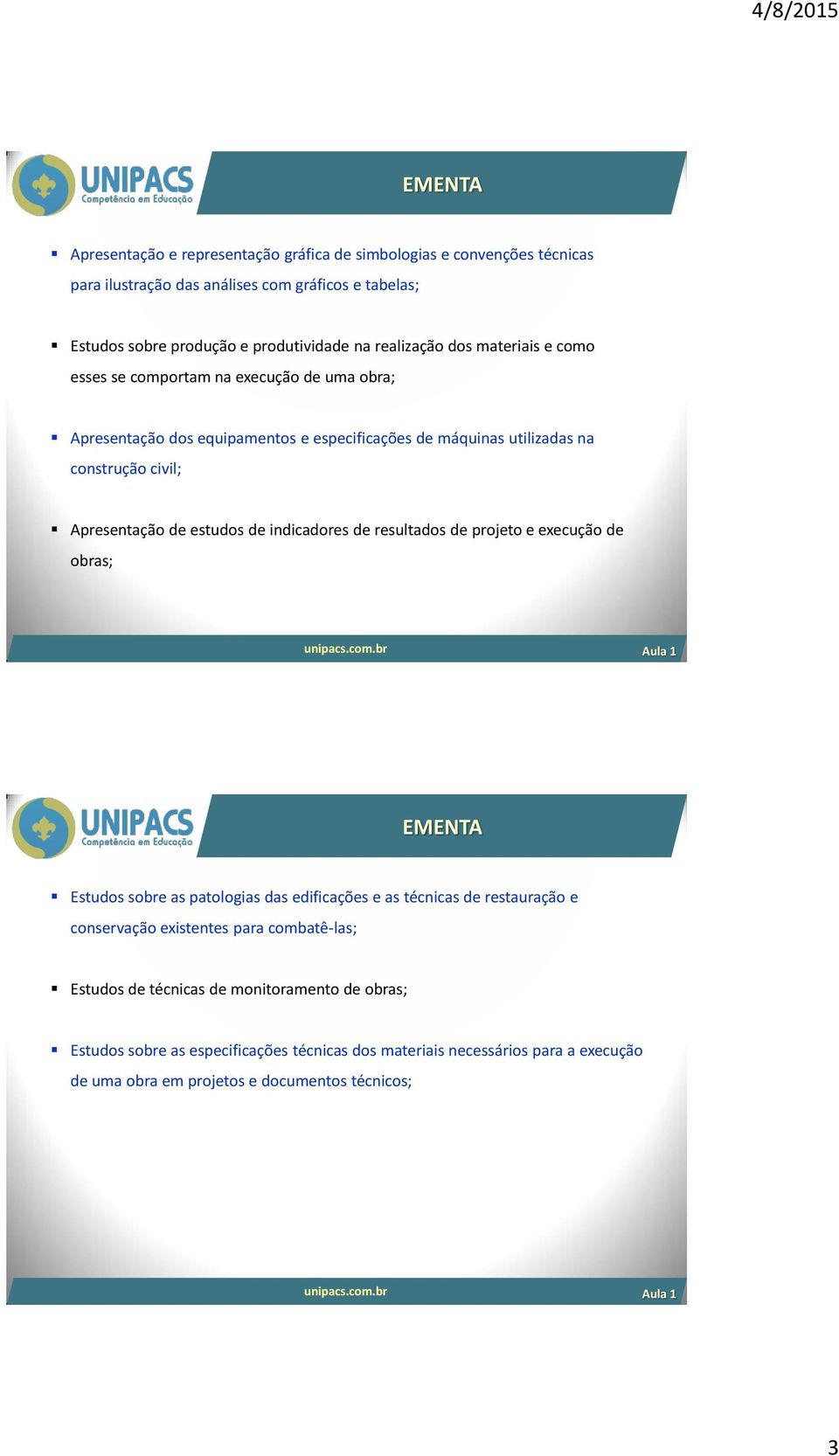 estudos de indicadores de resultados de projeto e execução de obras; EMENTA Estudos sobre as patologias das edificações e as técnicas de restauração e conservação existentes para