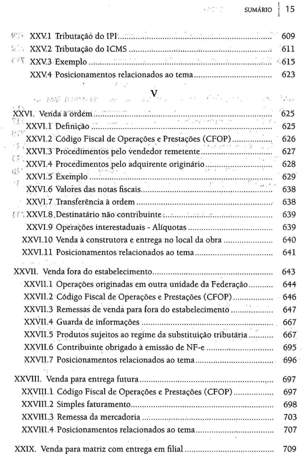 ::..... :.:..... :............ 625 ;~J.' XXVl. r Defiriiçãà.::... :. ::...:.. :...:...'.:.'.:... : :~.i..:.::...:...".:'...:.. 625 " XXVI. 2 'Código Fiscal de Operações e Prestações (CFOP)... :. 626.