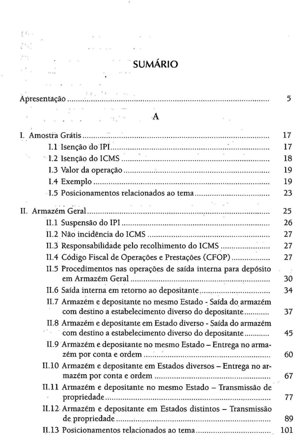 .. H... HH.. H... 23 li. Armazé~ Geral... H... H...-... H... H... H....... 25 1I.l Suspensão do IPI..... HHH... H.. H... HHH... HH.. H... H 26 11.2 Não incidência do ICMS HH.. H.. HHHH... HH... HH... H. 27 n.