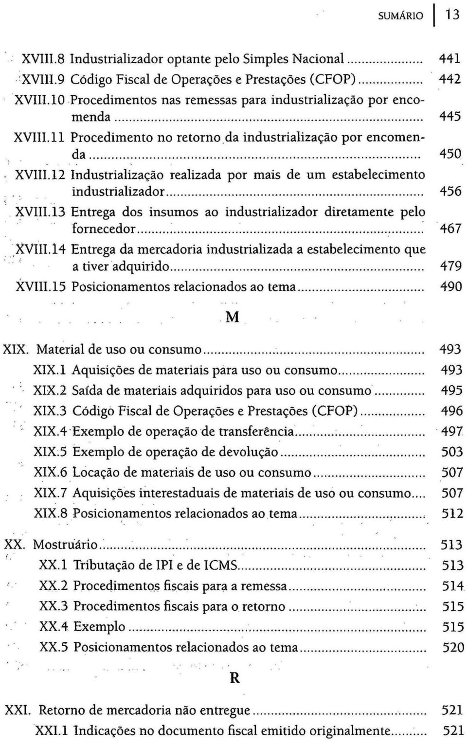 12 Industrialização realizada por mais de um estabelecimento industrializador........................_... _ ~VIll.13 Entrega dos insumos ao industrializador diretamente pelo - fornecedor..............................: _ "XVIll.