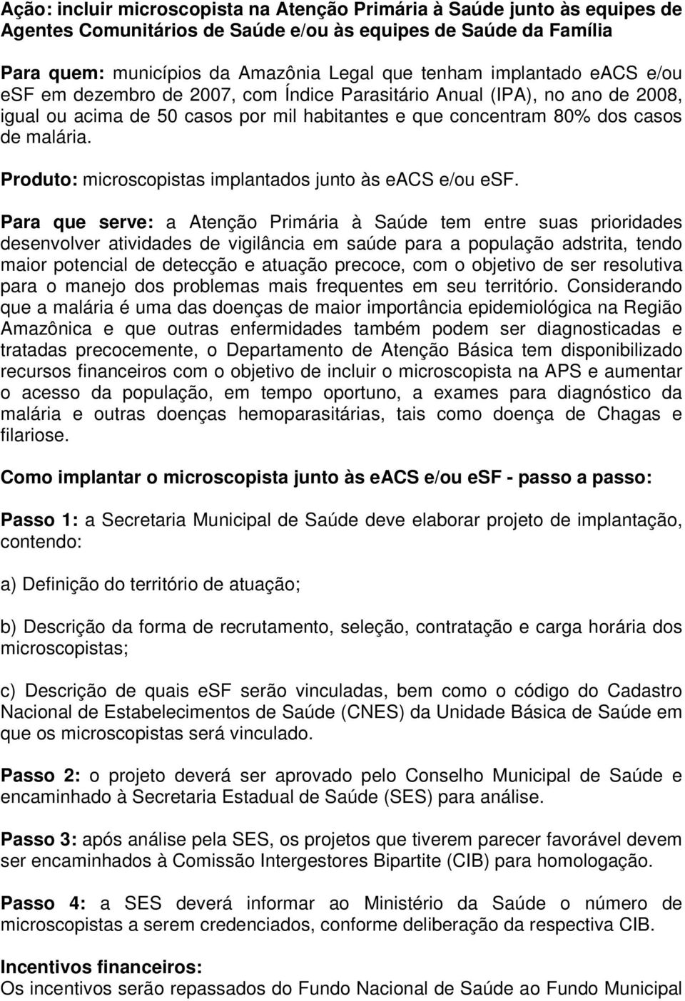 Produto: microscopistas implantados junto às eacs e/ou esf.