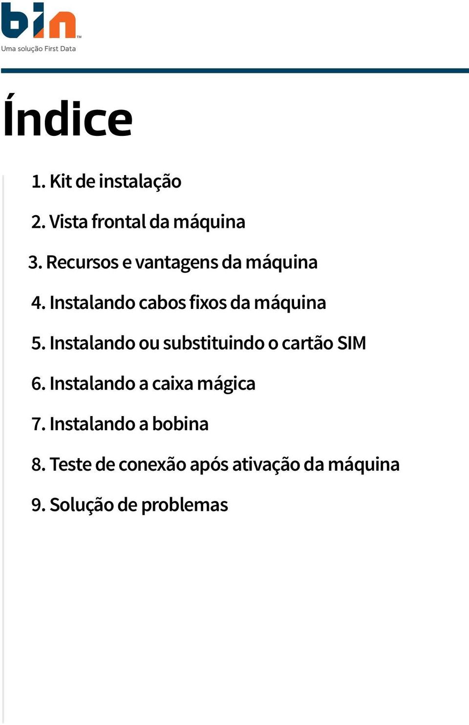 Instalando ou substituindo o cartão SIM 6. Instalando a caixa mágica 7.