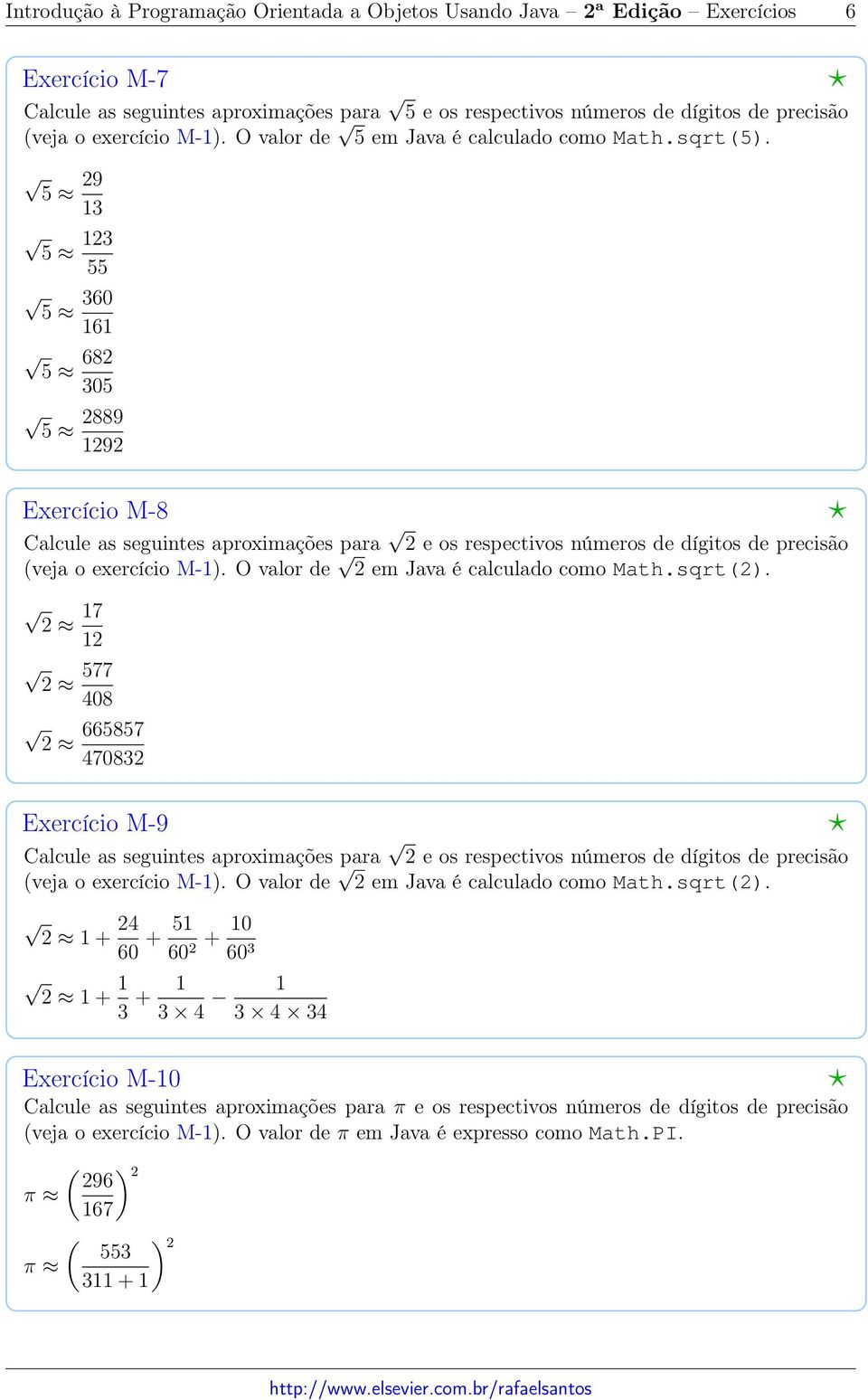 5 29 3 5 23 55 5 360 6 5 682 305 5 2889 292 Exercício M-8 Calcule as seguintes aproximações para 2 e os respectivos números de dígitos de precisão veja o exercício M-).