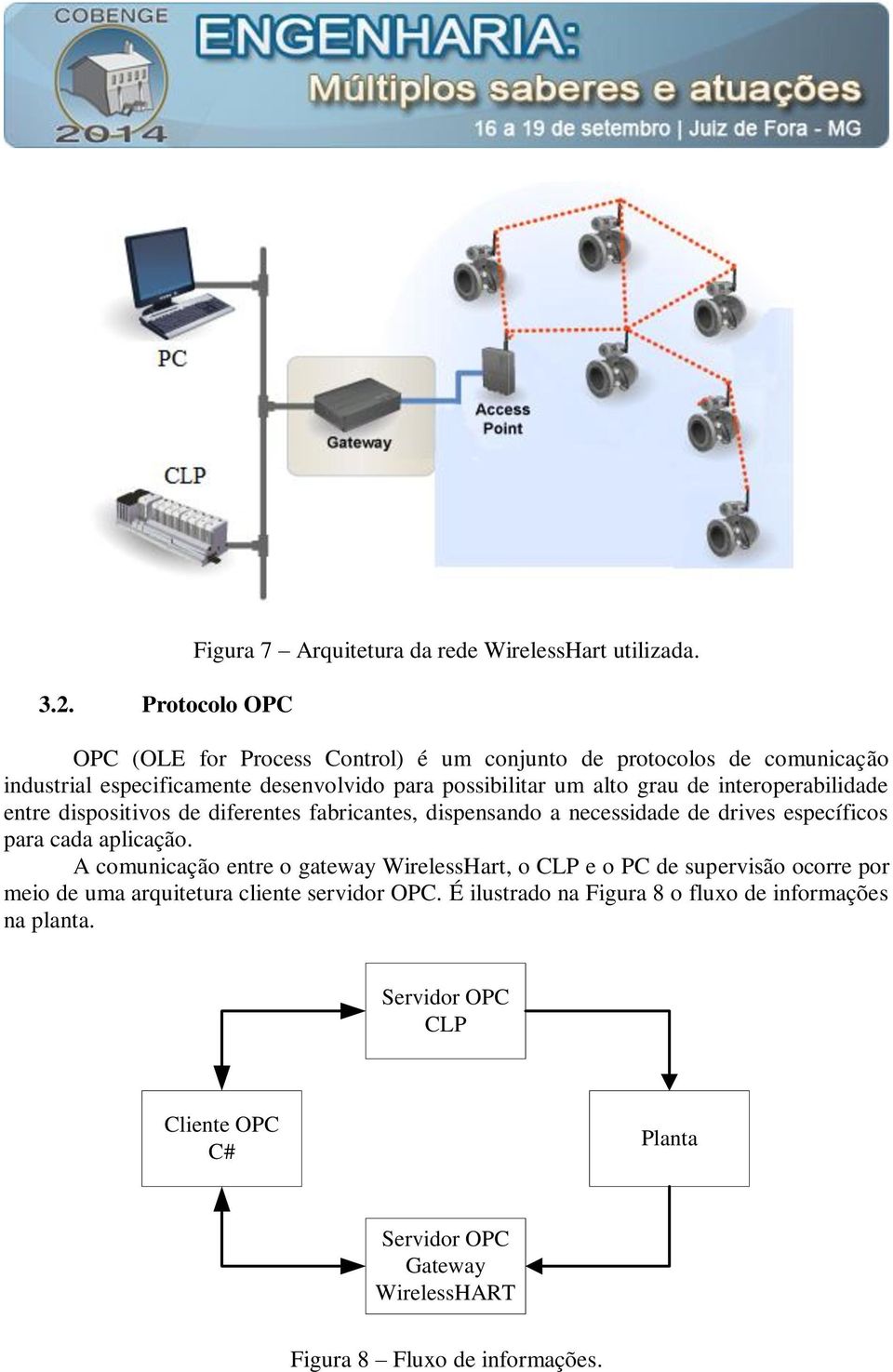 interoperabilidade entre dispositivos de diferentes fabricantes, dispensando a necessidade de drives específicos para cada aplicação.