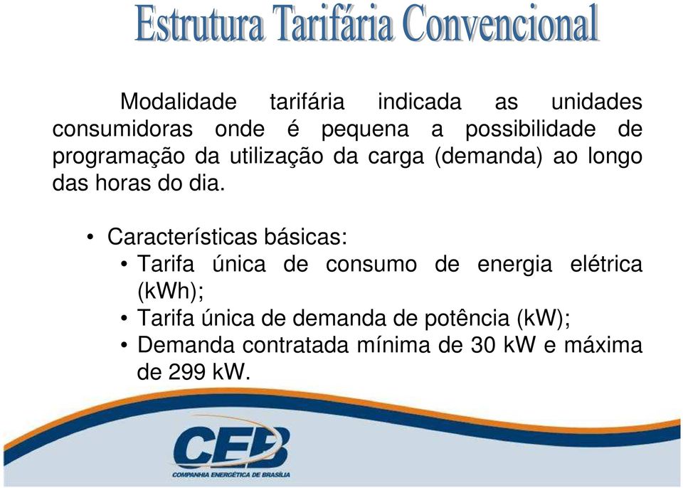 dia. Características básicas: Tarifa única de consumo de energia elétrica (kwh);