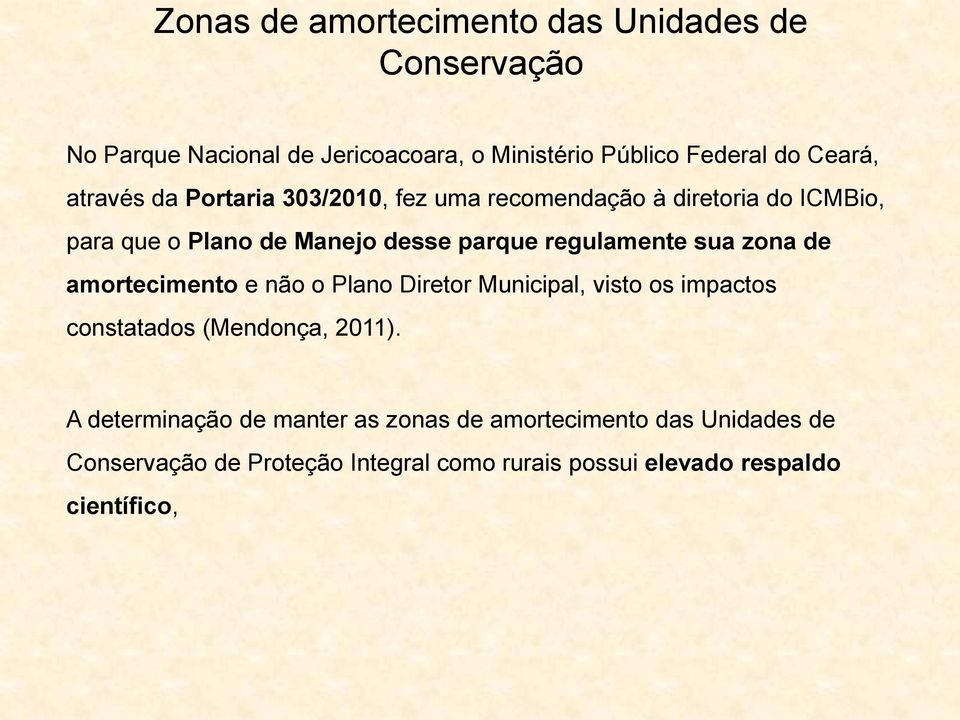 sua zona de amortecimento e não o Plano Diretor Municipal, visto os impactos constatados (Mendonça, 2011).