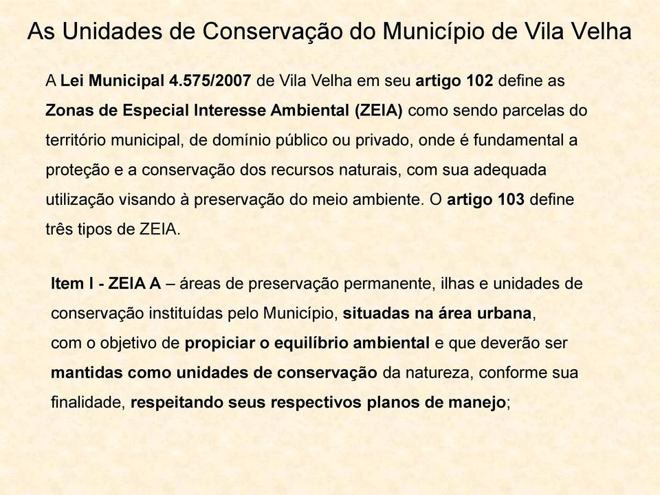 fundamental a proteção e a conservação dos recursos naturais, com sua adequada utilização visando à preservação do meio ambiente. O artigo 103 define três tipos de ZEIA.