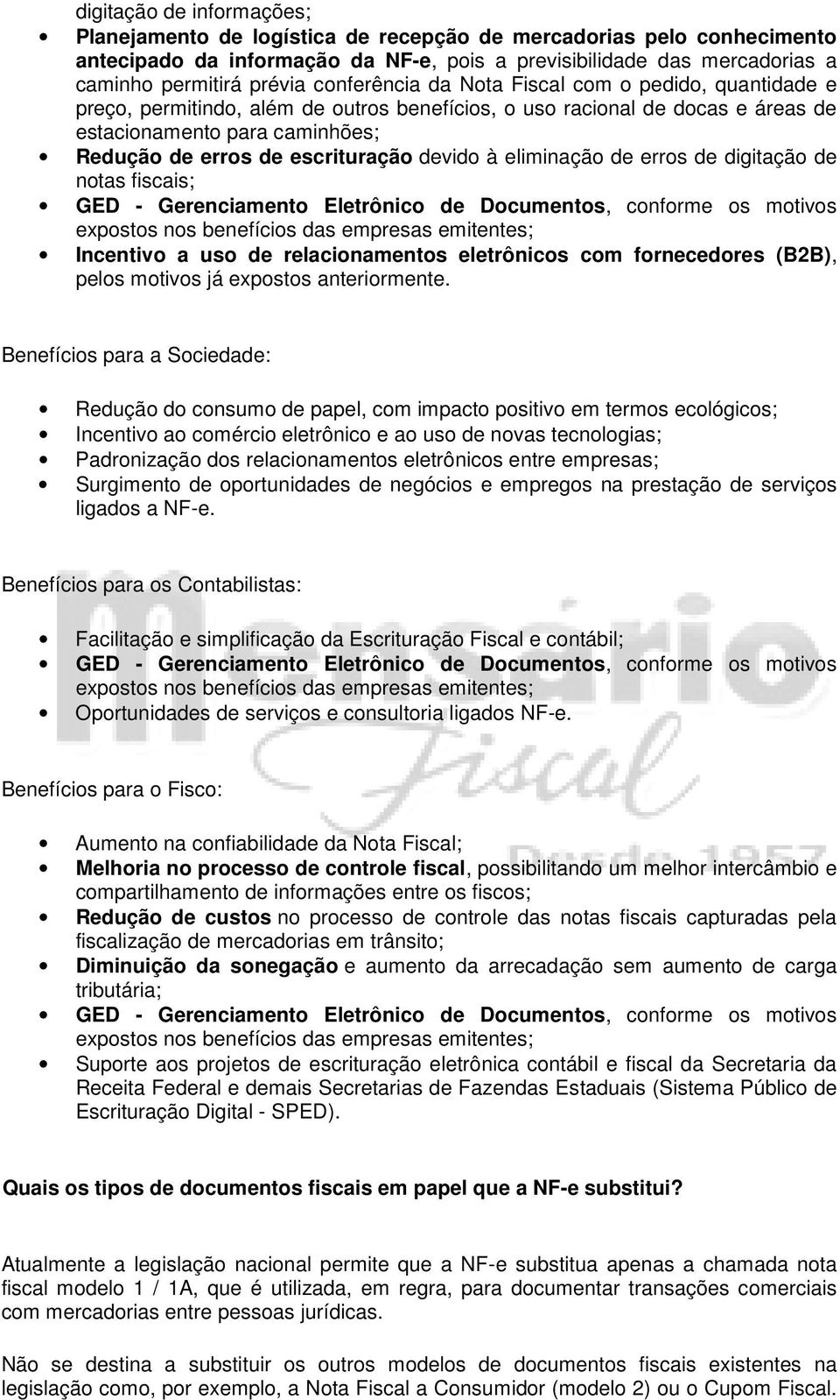 devido à eliminação de erros de digitação de notas fiscais; GED - Gerenciamento Eletrônico de Documentos, conforme os motivos expostos nos benefícios das empresas emitentes; Incentivo a uso de