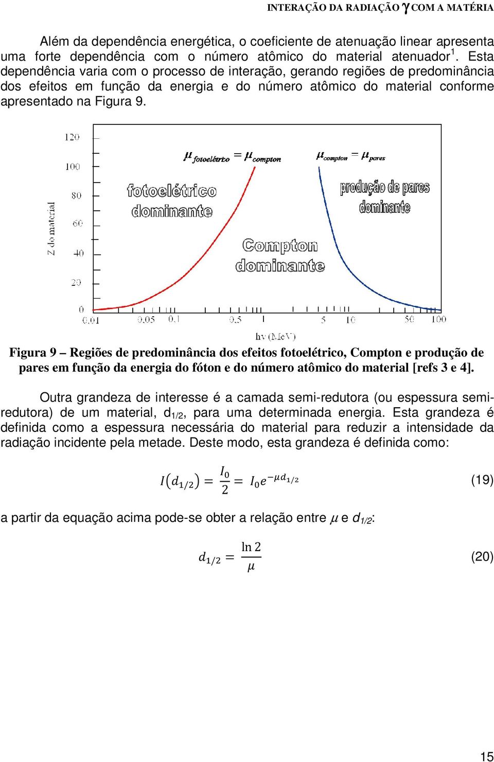 Figura 9 Regiões de predominância dos efeitos fotoelétrico, Compton e produção de pares em função da energia do fóton e do número atômico do material [refs 3 e 4].