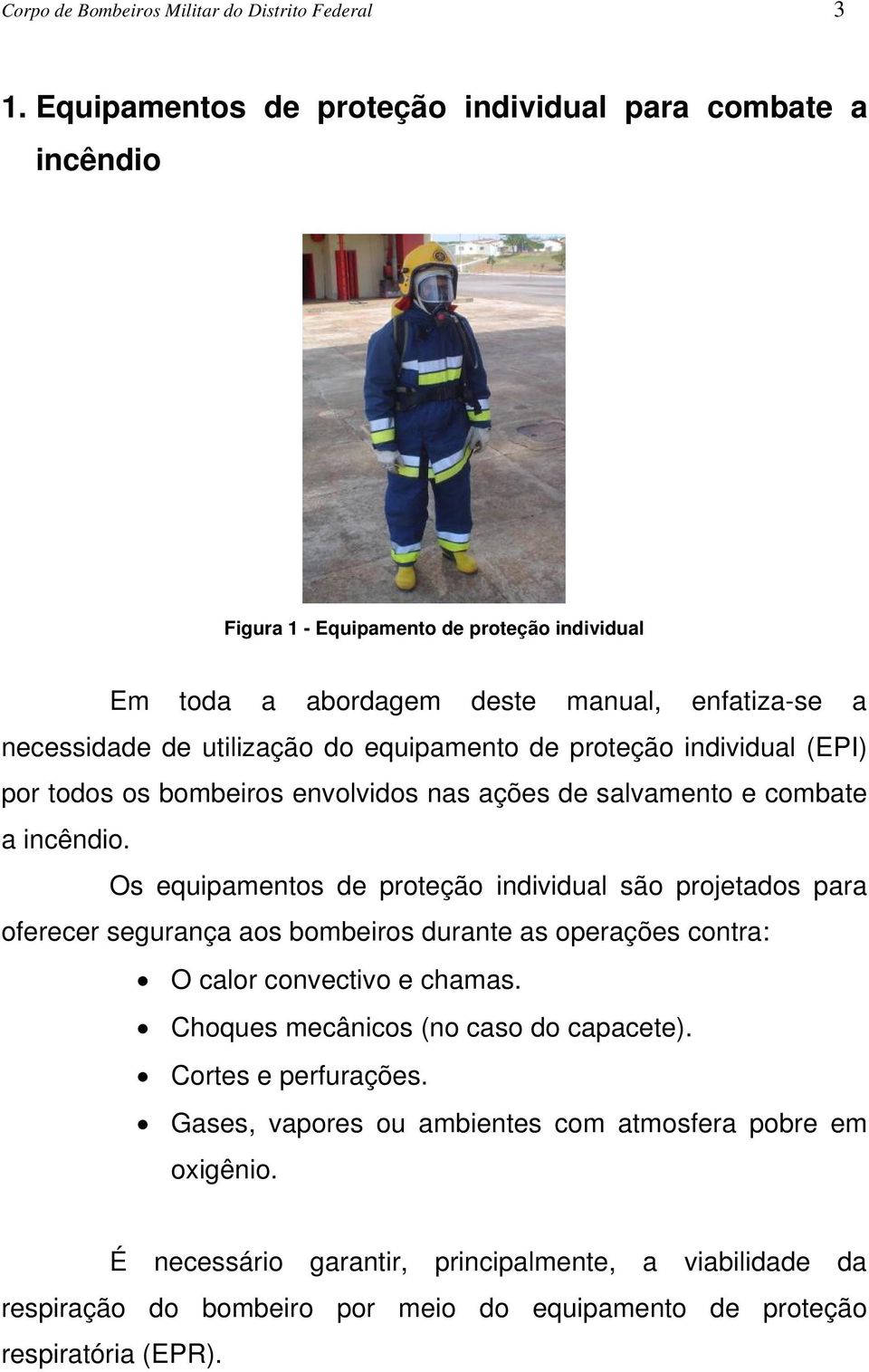 equipamento de proteção individual (EPI) por todos os bombeiros envolvidos nas ações de salvamento e combate a incêndio.