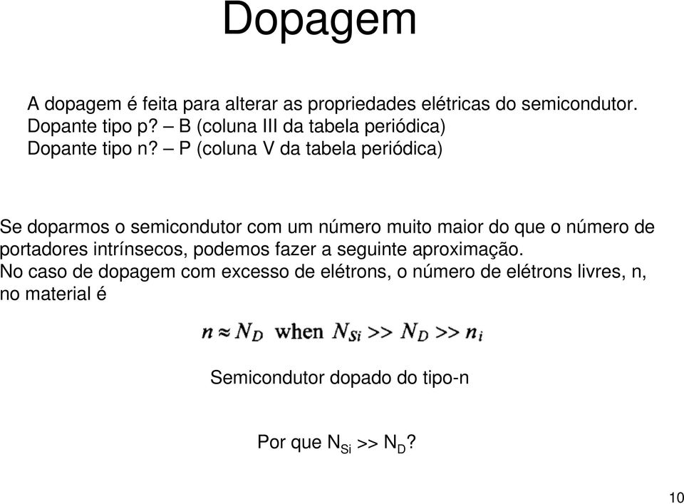 P (coluna V da tabela periódica) Se doparmos o semicondutor com um número muito maior do que o número de