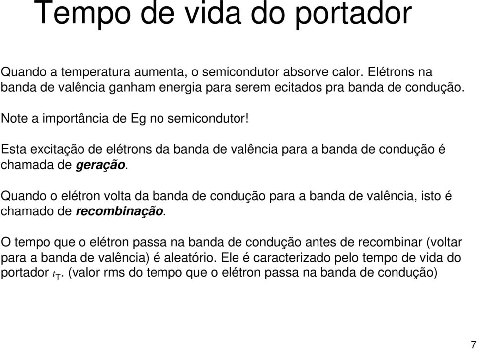 Esta excitação de elétrons da banda de valência para a banda de condução é chamada de geração.