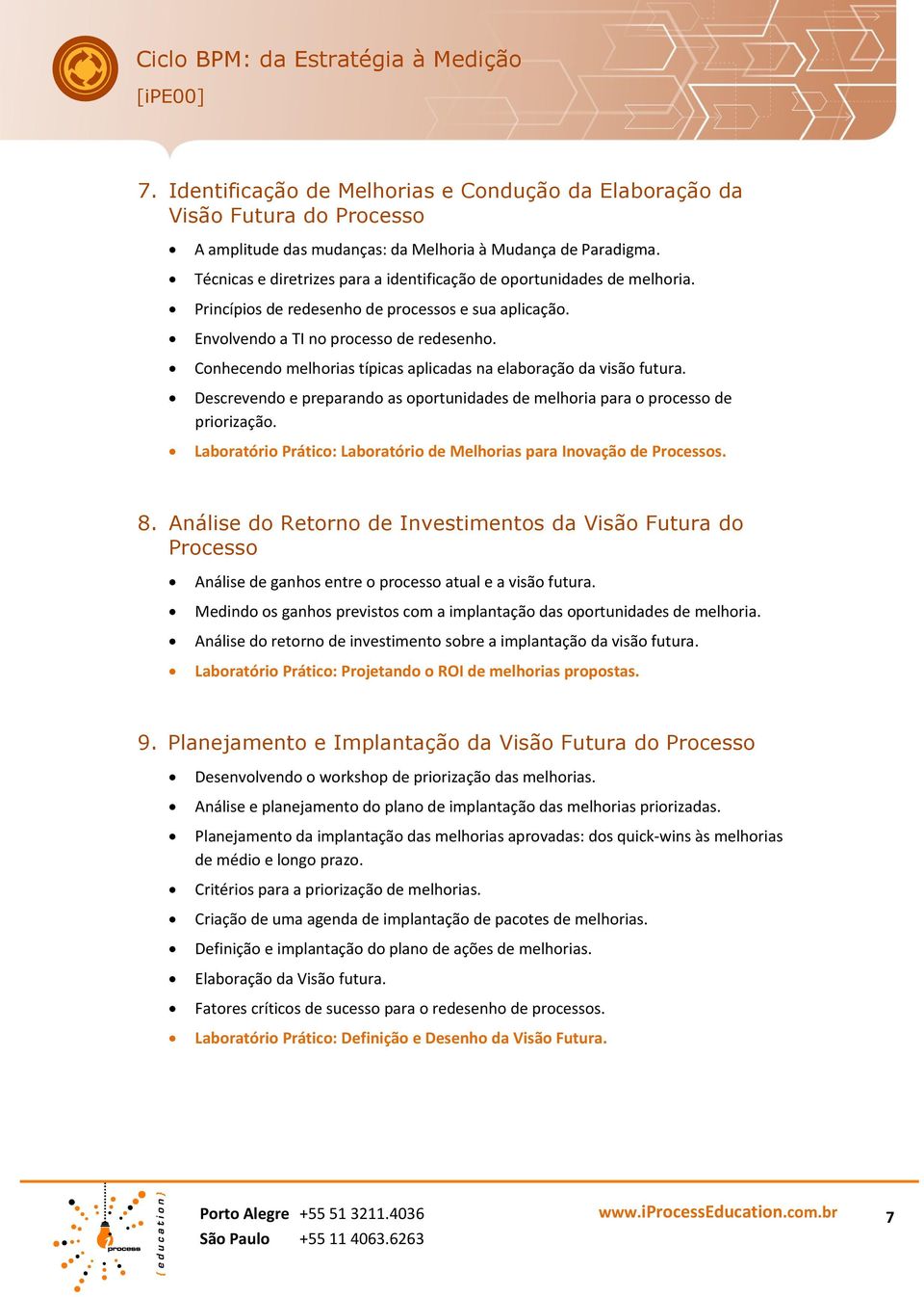 Conhecendo melhorias típicas aplicadas na elaboração da visão futura. Descrevendo e preparando as oportunidades de melhoria para o processo de priorização.