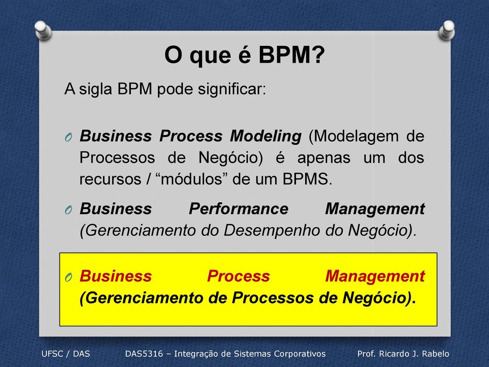 Processos de Negócio) é apenas um dos recursos / módulos de um BPMS.
