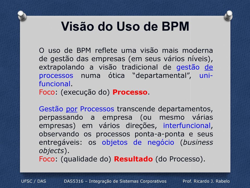 Gestão por Processos transcende departamentos, perpassando a empresa (ou mesmo várias empresas) em vários direções,