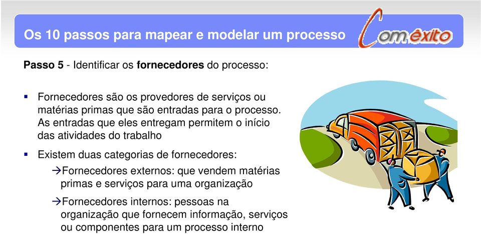 As entradas que eles entregam permitem o início das atividades do trabalho Existem duas categorias de fornecedores: