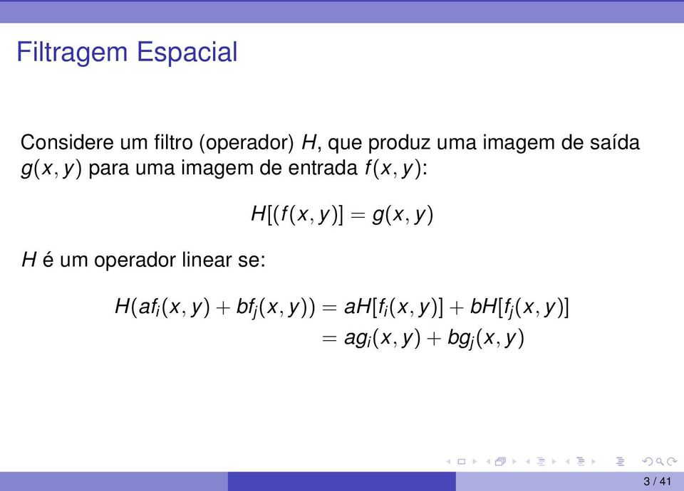 é um operador linear se: H[(f(x, y)] = g(x, y) H(af i (x, y)+bf j