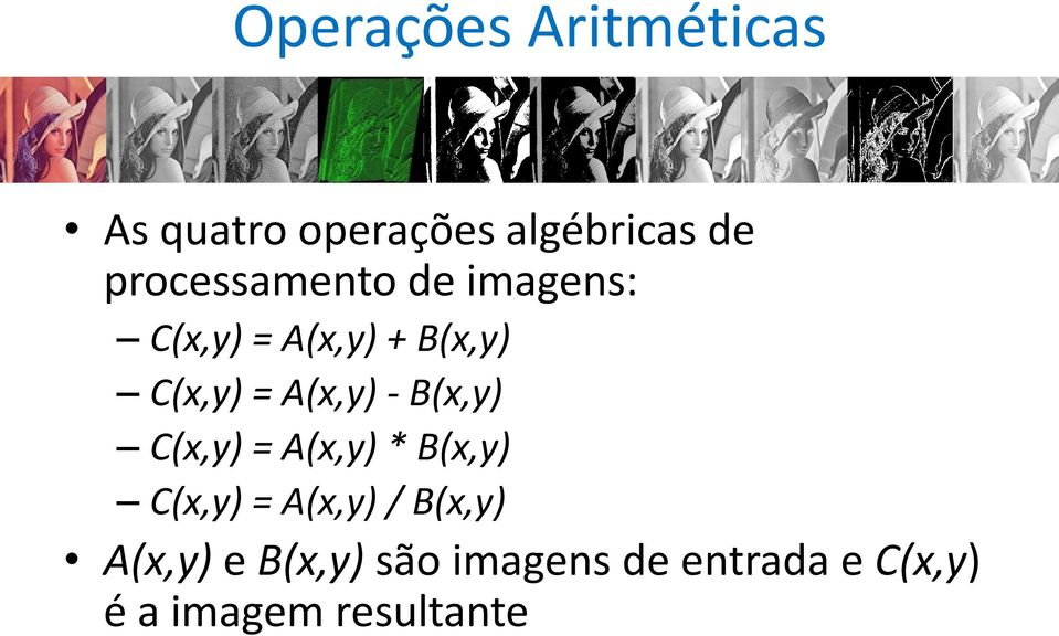 A(x,y) - B(x,y) C(x,y) = A(x,y) * B(x,y) C(x,y) = A(x,y) /