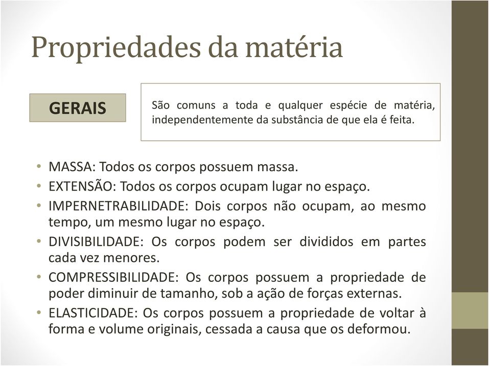 IMPERNETRABILIDADE: Dois corpos não ocupam, ao mesmo tempo, um mesmo lugar no espaço.