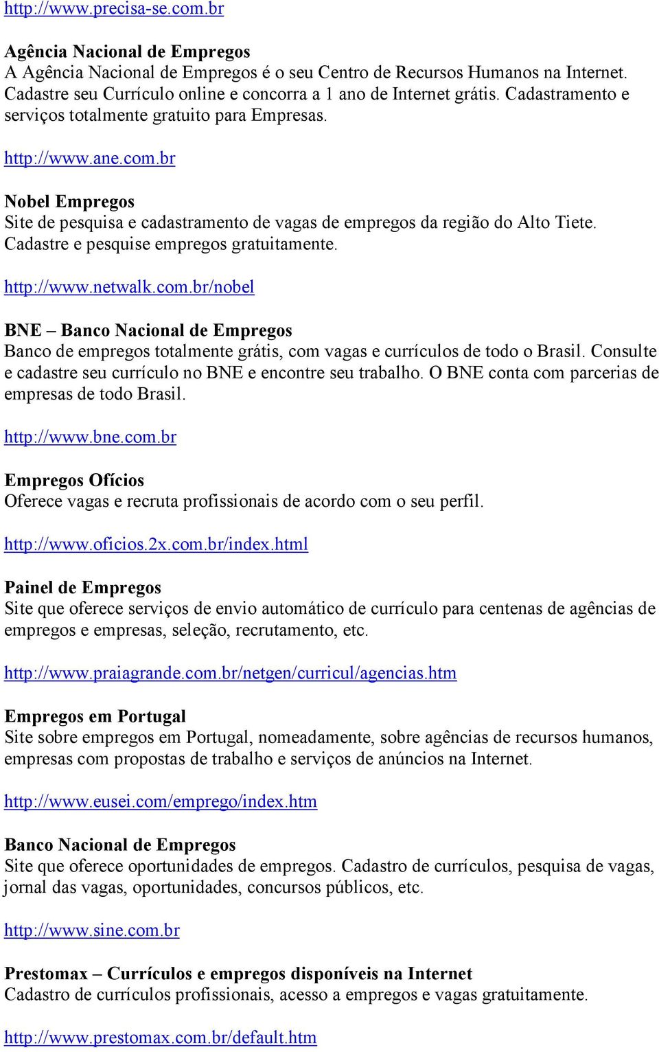 br Nobel Empregos Site de pesquisa e cadastramento de vagas de empregos da região do Alto Tiete. Cadastre e pesquise empregos gratuitamente. http://www.netwalk.com.