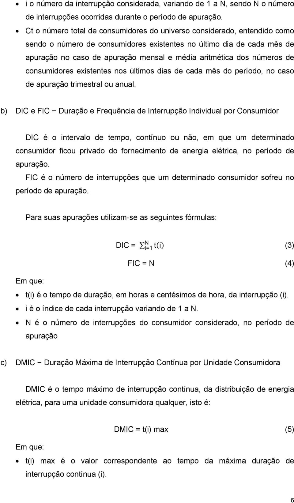 dos números de consumidores existentes nos últimos dias de cada mês do período, no caso de apuração trimestral ou anual.