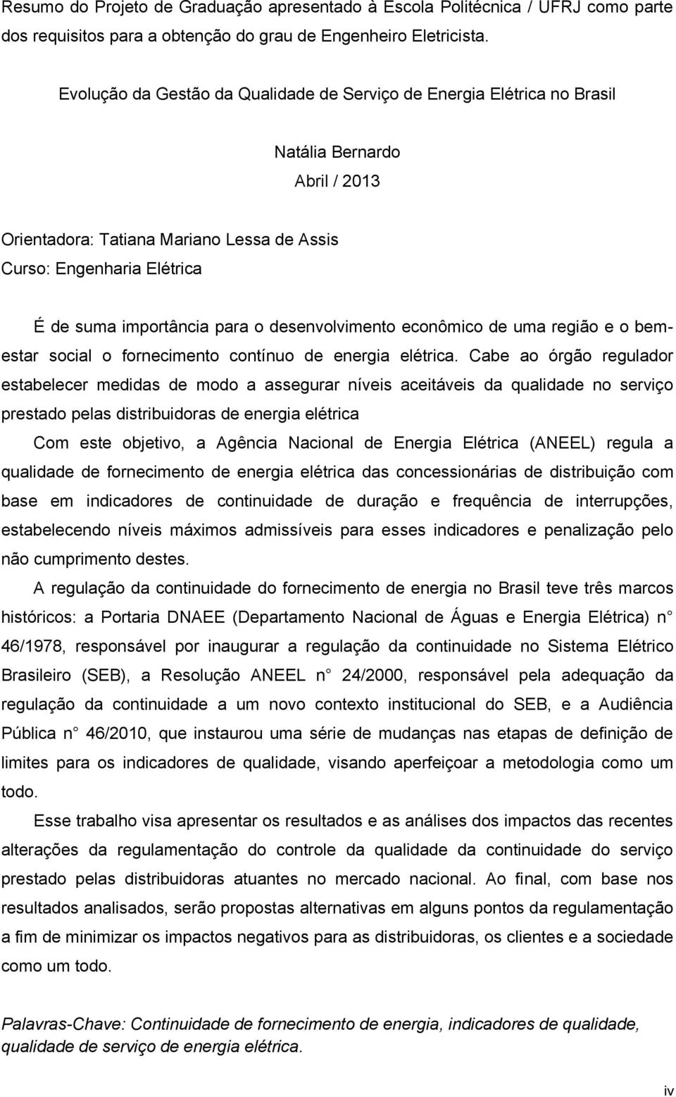 para o desenvolvimento econômico de uma região e o bemestar social o fornecimento contínuo de energia elétrica.