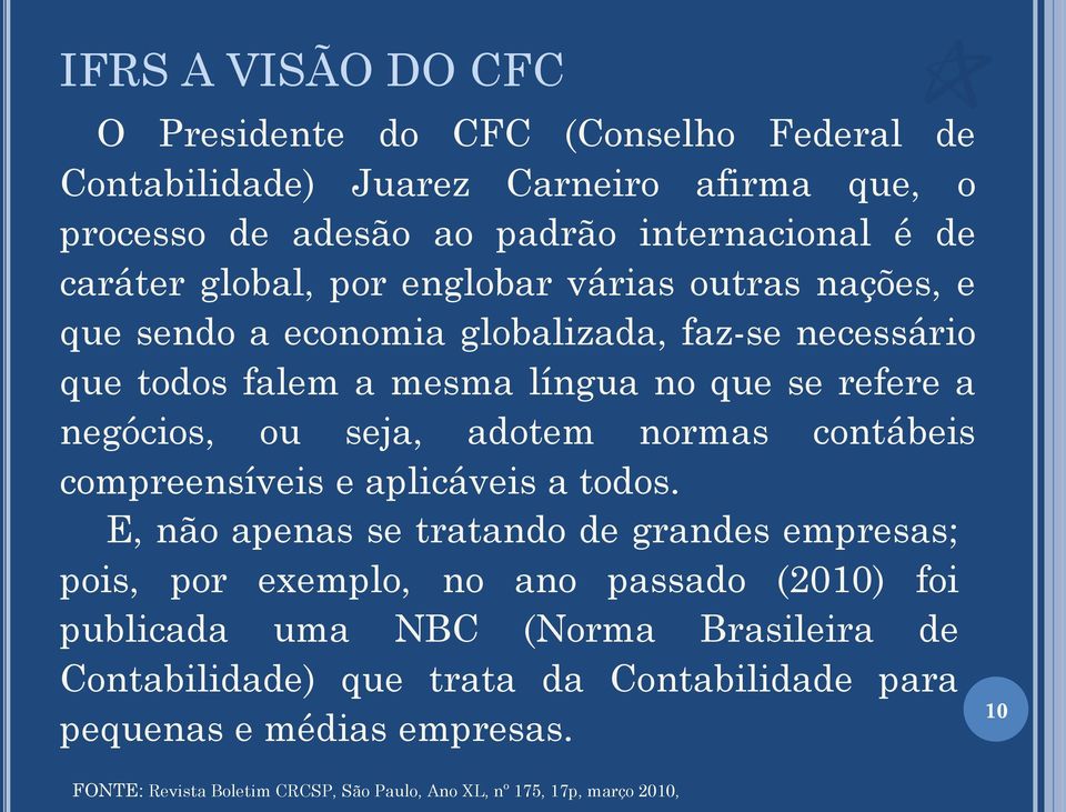 adotem normas contábeis compreensíveis e aplicáveis a todos.