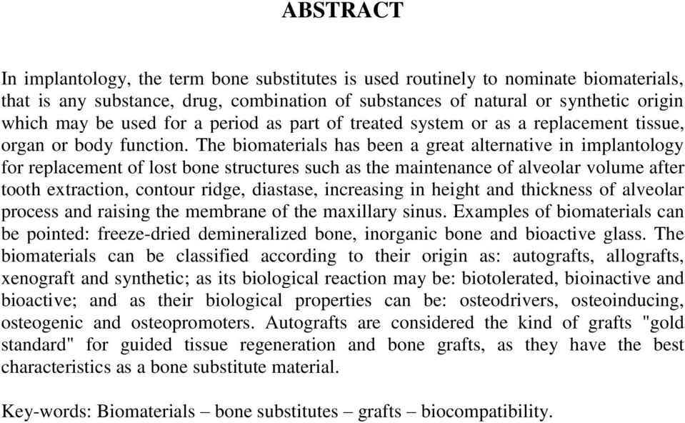 The biomaterials has been a great alternative in implantology for replacement of lost bone structures such as the maintenance of alveolar volume after tooth extraction, contour ridge, diastase,