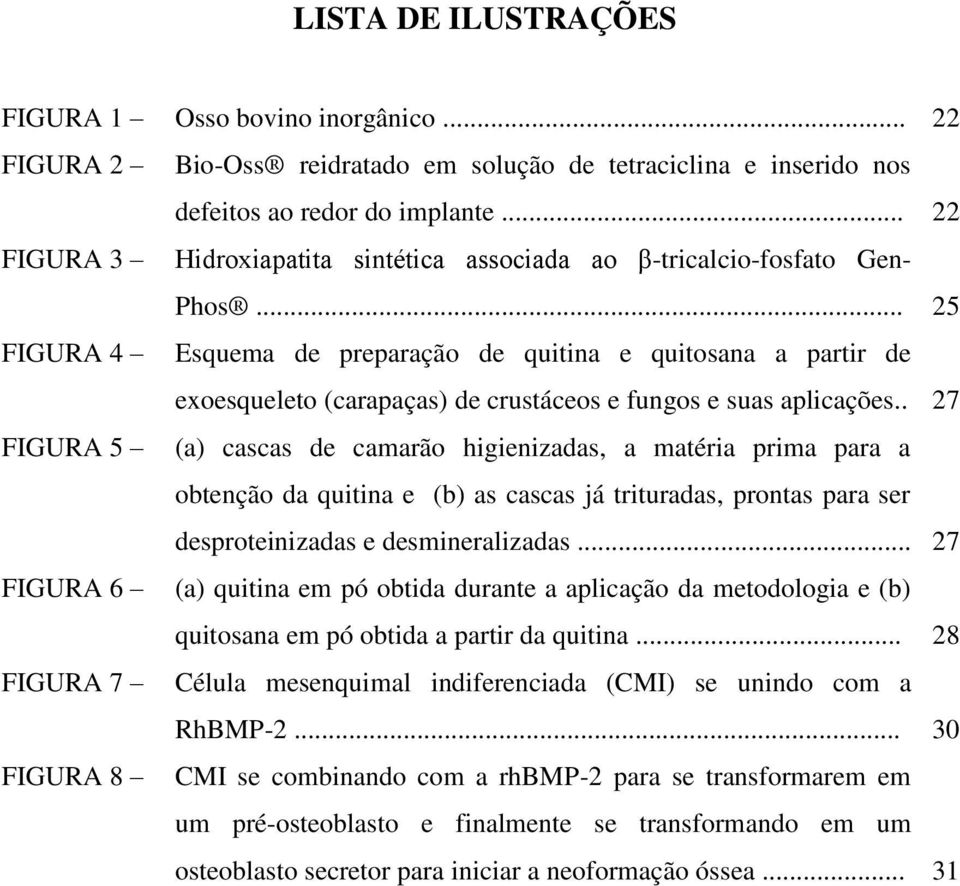 .. 25 FIGURA 4 Esquema de preparação de quitina e quitosana a partir de exoesqueleto (carapaças) de crustáceos e fungos e suas aplicações.