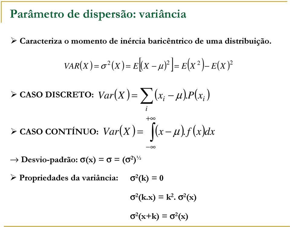 VAR ( X ) = σ ( X ) = E ( X µ ) [ ] = E( X ) E( ) X CASO DISCRETO: ( X ) ( µ ) P( )