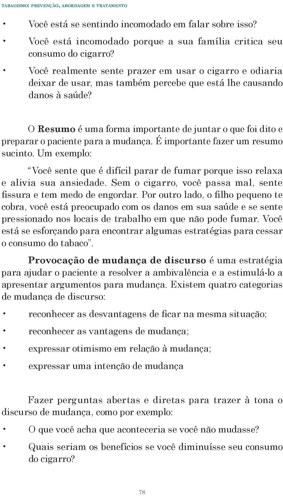 O Resumo é uma forma importante de juntar o que foi dito e preparar o paciente para a mudança. É importante fazer um resumo sucinto.