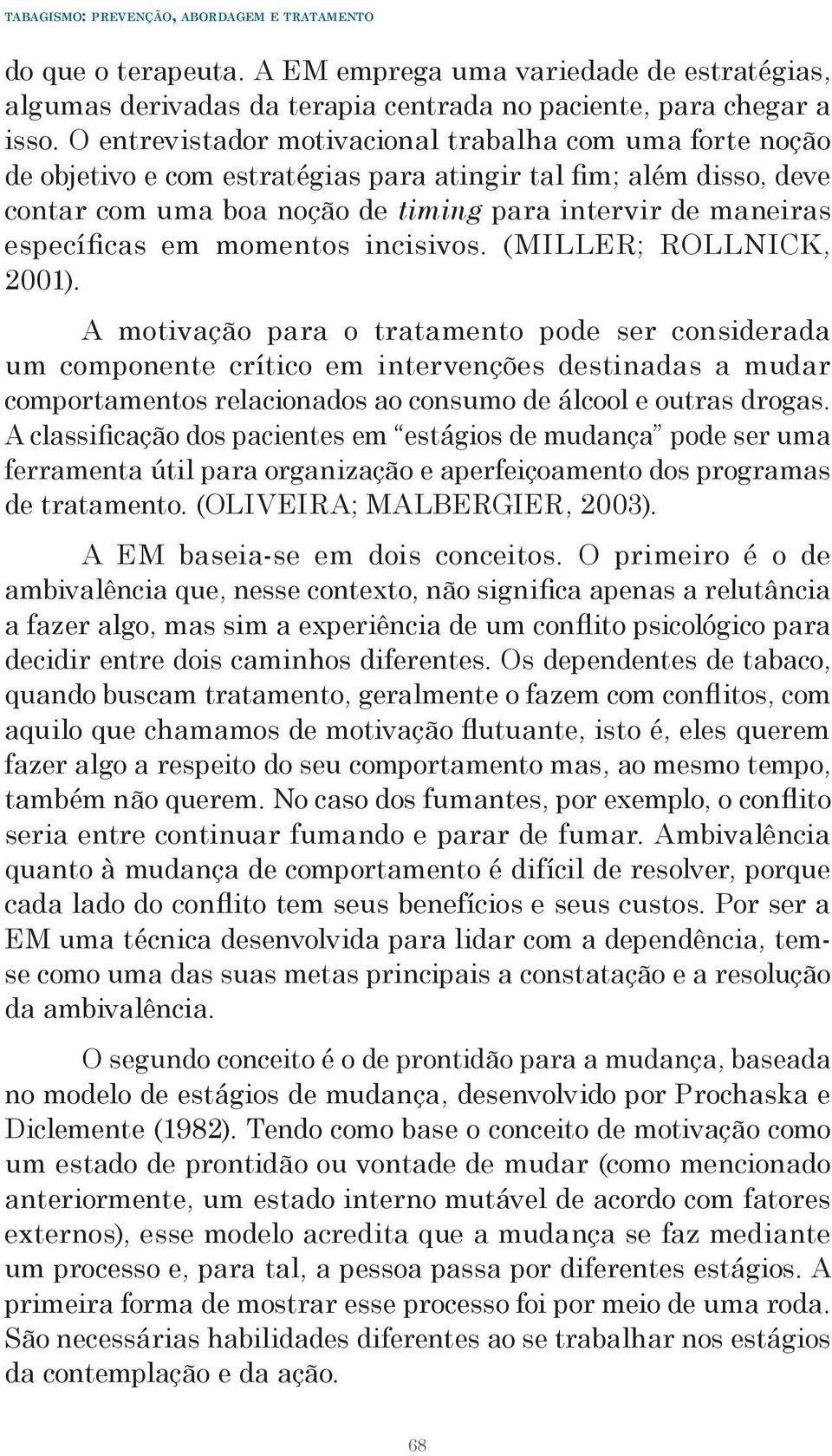 em momentos incisivos. (MILLER; ROLLNICK, 2001).