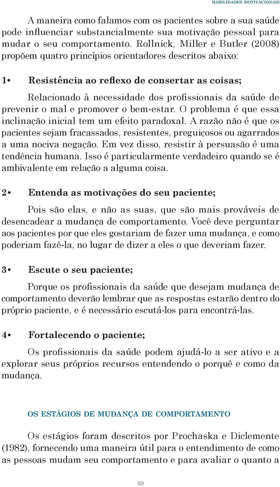 prevenir o mal e promover o bem-estar. O problema é que essa inclinação inicial tem um efeito paradoxal.