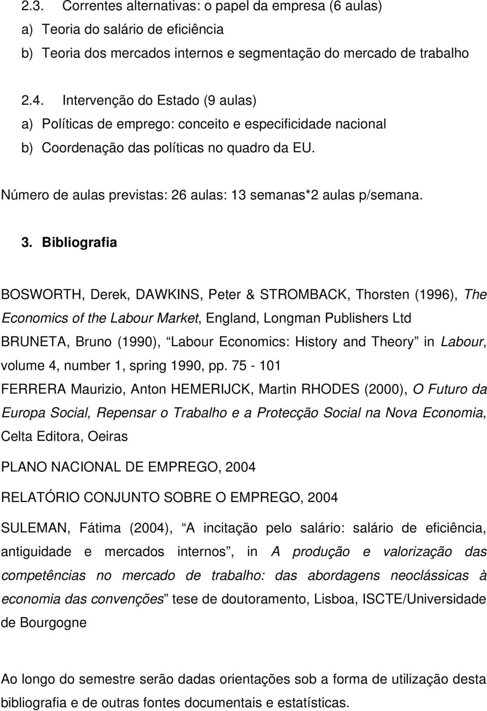 Número de aulas previstas: 26 aulas: 13 semanas*2 aulas p/semana. 3.