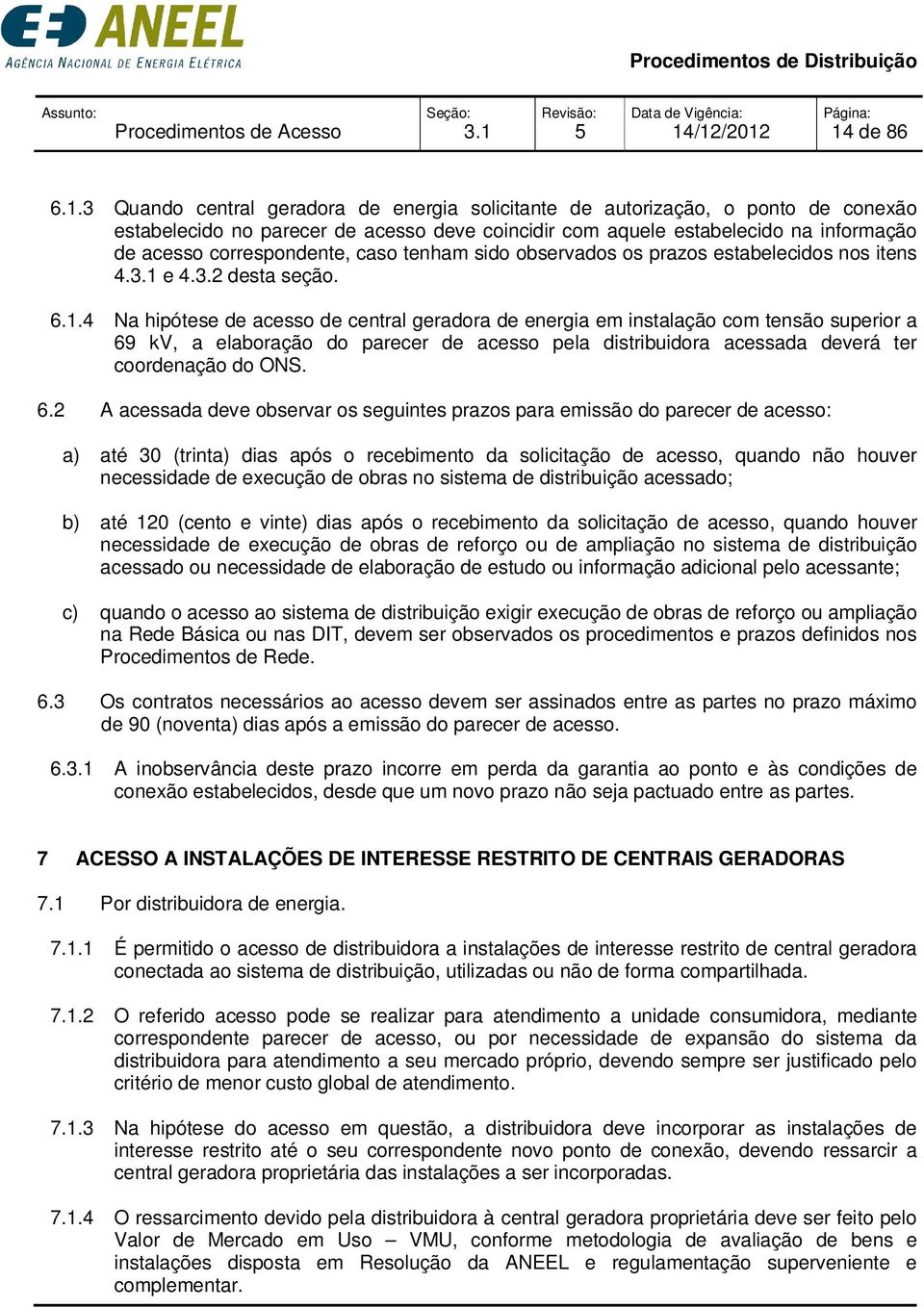 correspondente, caso tenham sido observados os prazos estabelecidos nos itens 4.3.1 