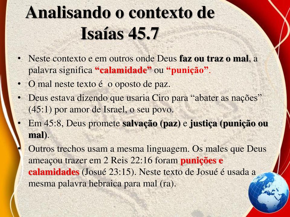 O mal neste texto é o oposto de paz. Deus estava dizendo que usaria Ciro para abater as nações (45:1) por amor de Israel, o seu povo.