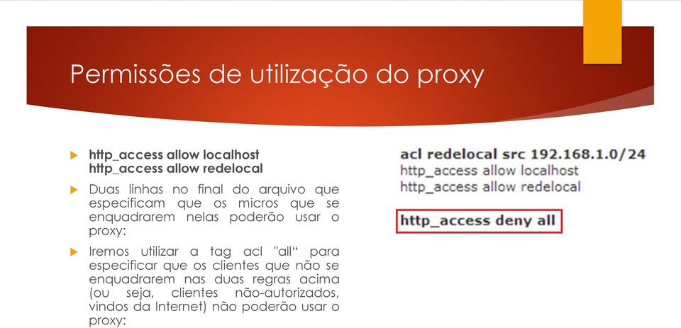 proxy: Iremos utilizar a tag acl "all para especificar que os clientes que não se enquadrarem nas
