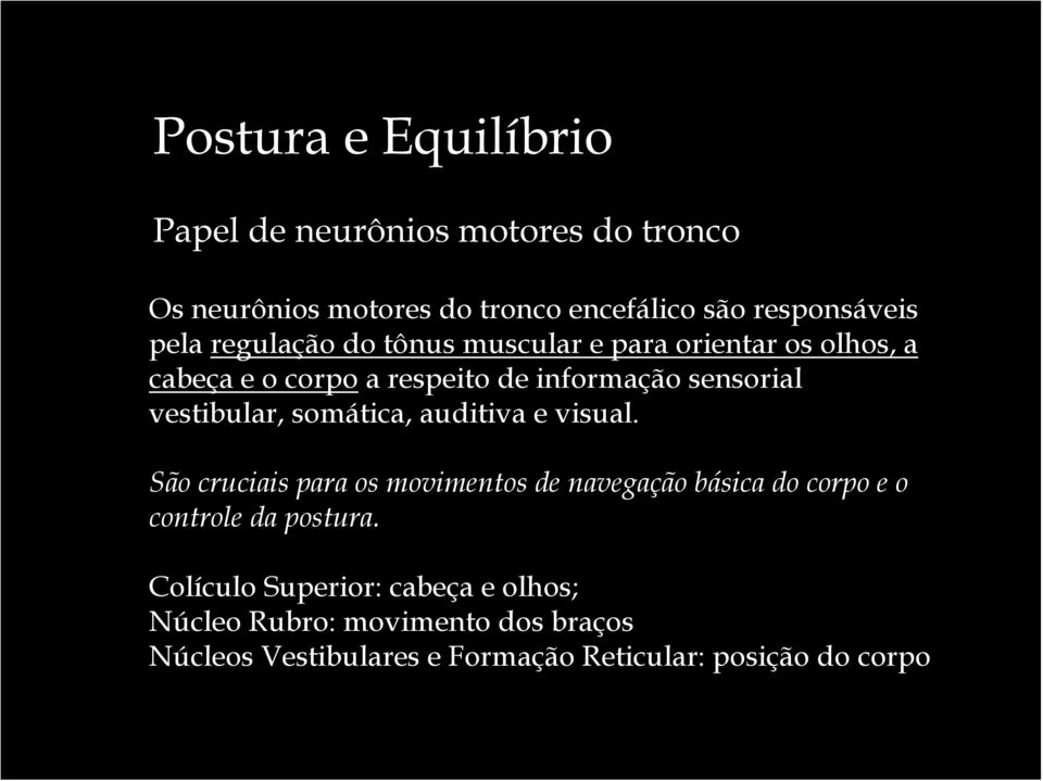 somática, auditiva e visual. São cruciais para os movimentos de navegação básica do corpo e o controle da postura.