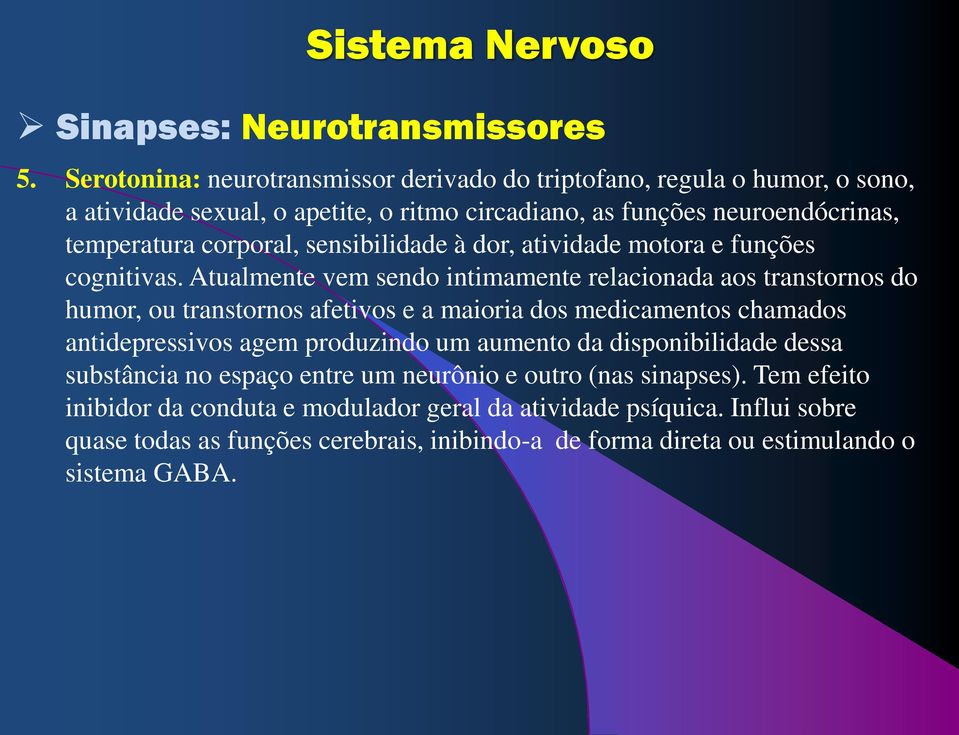 sensibilidade à dor, atividade motora e funções cognitivas.