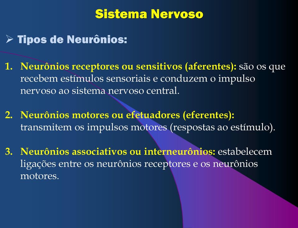 conduzem o impulso nervoso ao sistema nervoso central. 2.