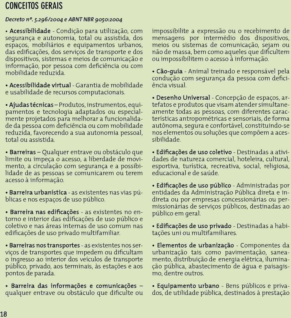 de transporte e dos dispositivos, sistemas e meios de comunicação e informação, por pessoa com deficiência ou com mobilidade reduzida.