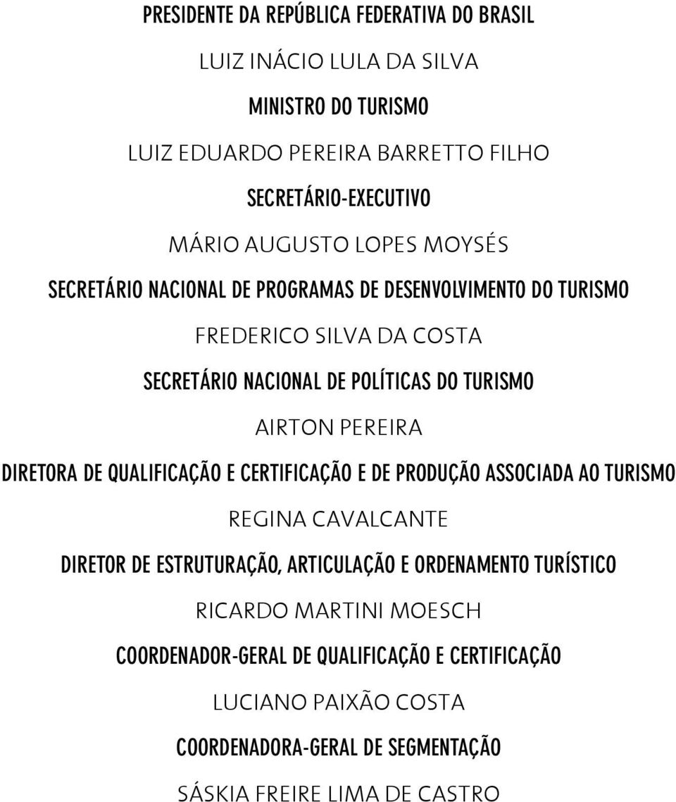 Airton Pereira Diretora de qualificação e certificação e de produção associada ao turismo Regina Cavalcante Diretor de Estruturação, Articulação e