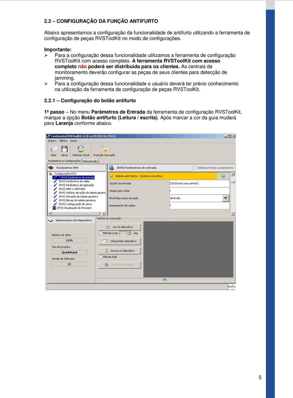 A ferramenta RVSToolKit com acesso completo não poderá ser distribuída para os clientes. As centrais de monitoramento deverão configurar as peças de seus clientes para detecção de jamming.